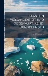 Abbildung von: Island in Vergangenheit und Gegenwart; Reise-Erinnerungen - Hutson Street Press