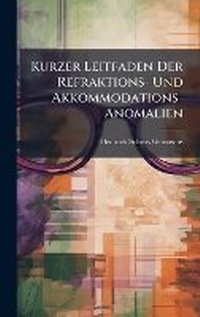 Abbildung von: Kurzer Leitfaden Der Refraktions- Und Akkommodations-Anomalien - Hutson Street Press
