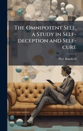 Cover: The Omnipotent Self, a Study in Self-deception and Self-cure - Hutson Street Press