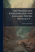 Cover: Die Paepstlichen Kanzleiregeln Von Johannes XXII Bis Nicolaus V ... - Hutson Street Press