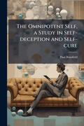 Cover: The Omnipotent Self, a Study in Self-deception and Self-cure - Hutson Street Press