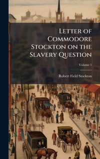 Abbildung von: Letter of Commodore Stockton on the Slavery Question - Hutson Street Press
