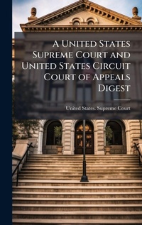 Abbildung von: A United States Supreme Court and United States Circuit Court of Appeals Digest - Hutson Street Press