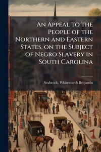 Abbildung von: An Appeal to the People of the Northern and Eastern States, on the Subject of Negro Slavery in South Carolina - Hutson Street Press