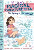 Cover: The Mystery of the Mermaid (Miriam's Magical Creature Files Book #3) - Amulet Paperbacks