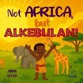 Cover: Not Africa but Alkebulan - Enchanted Rose Publishing