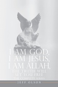 Cover: I AM God, I AM Jesus, I Am Allah, The Truth Will Set You Free - iUniverse