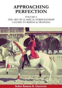 Abbildung von: Approaching Perfection: The Art of Classical Horsemanship - Ramon Guerrero