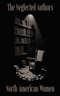 Cover: The Neglected Authors - North American Women - Neglected Authors