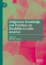 Cover: Indigenous Knowledge and Practices on Disability in Latin America - Palgrave Macmillan