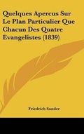 Cover: Quelques Apercus Sur Le Plan Particulier Que Chacun Des Quatre Evangelistes (1839) - Kessinger Publishing