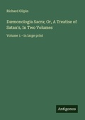 Cover: D&aelig;monologia Sacra; Or, A Treatise of Satan's, In Two Volumes - Antigonos Verlag