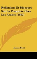 Cover: Reflexions Et Discours Sur La Propriete Chez Les Arabes (1862) - Kessinger Publishing