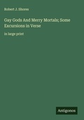 Cover: Gay Gods And Merry Mortals; Some Excursions in Verse - Antigonos Verlag