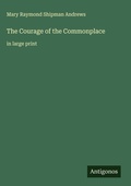 Cover: The Courage of the Commonplace - Antigonos Verlag