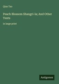 Cover: Peach Blossom Shangri-la; And Other Texts - Antigonos Verlag