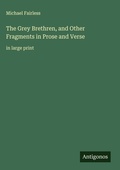 Cover: The Grey Brethren, and Other Fragments in Prose and Verse - Antigonos Verlag