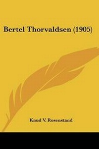 Abbildung von: Bertel Thorvaldsen (1905) - Kessinger Publishing