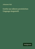 Cover: Goethe aus n&auml;herm pers&ouml;nlichen Umgange dargestellt - Antigonos Verlag