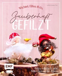 Abbildung von: Zauberhaft gefilzt: Wichtel, Elfen & Co. ganz einfach aus Märchenwolle filzen - Edition Michael Fischer / EMF Verlag