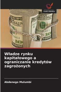 Abbildung von: Wladze rynku kapitalowego a ograniczanie kredytow zagrozonych - Wydawnictwo Nasza Wiedza