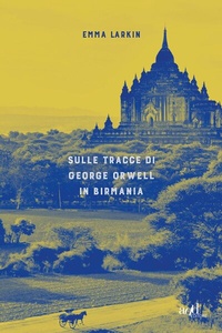 Abbildung von: Sulle tracce di George Orwell in Birmania - ADD Editore