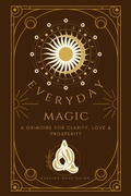 Cover: Everyday Magic: A Grimoire for Clarity, Love & Prosperity - Avaline Rose Quinn