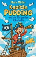 Cover: Kapitaen?Pudding und die fliegenden Schulhefte - Mark Muller