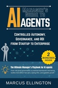 Cover: Manager's Guide to AI Agents: Controlled Autonomy, Governance, and ROI from Startup to Enterprise - Marcus Ellington