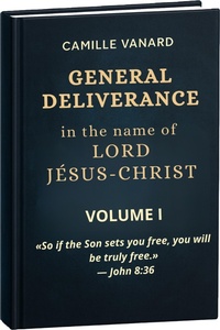 Abbildung von: GENERAL DELIVERANCE In the name of  LORD JÉSUS-CHRIST  (Divine Principle of General Deliverance ) - camille VANARD
