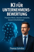 Bild: KI f&uuml;r Unternehmensbewertung - Pr&auml;zisere Werte, robustere Szenarien, bessere Entscheidungen - Thomas Schr&ouml;ter