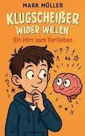 Cover: Klugscheisser wider Willen - Ein Hirn zum Verlieben - Mark Muller