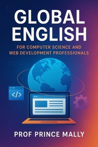 Enlarge image Cover: Global English for Computer Science and Web Development Professionals - Prof Prince MALLY