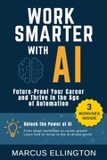 Cover: Work Smarter with AI - Future-Proof Your Career and Thrive in the Age of Automation - Marcus Ellington