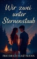 Cover: Wir zwei unter Sternenstaub - Friedrich Hartmann