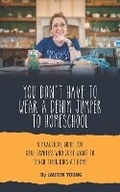 Cover: You Don't Have to Wear a Denim Jumper to Homeschool - Quest Publishing
