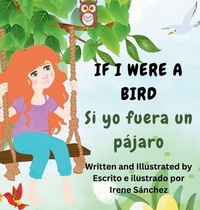 Abbildung von: If I Were a Bird / Si yo fuera un pajaro - Casa Irene Storybooks