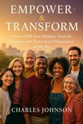 Cover: Empower & Transform: How to Shift Your Mindset, Trust the Universe, and Thrive as an Entrepreneur at Any Age - CHANAY Publishing