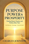 Cover: Purpose Power & Prosperity: Finding Peace Passion and Profits from Pain - CHANAY Publishing