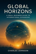 Cover: Global Horizons_ A Small Business Guide to International Expansion (Global Small Business (GSB)) - CHANAY Publishing