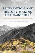 Cover: Reinvention and History Making in Huarochiri - University of Arizona Press