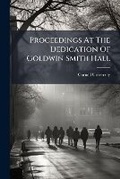 Cover: Proceedings At The Dedication Of Goldwin Smith Hall - Hutson Street Press