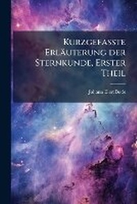 Abbildung von: Kurzgefasste Erlaeuterung der Sternkunde, Erster Theil - Hutson Street Press