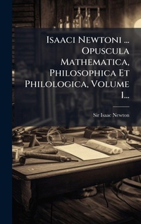 Abbildung von: Isaaci Newtoni ... Opuscula Mathematica, Philosophica Et Philologica, Volume 1... - Hutson Street Press