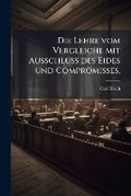 Abbildung von: Die Lehre vom Vergleiche mit Ausschluss des Eides und Compromisses. - Hutson Street Press
