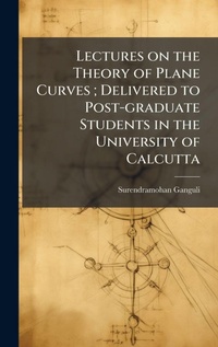 Abbildung von: Lectures on the Theory of Plane Curves; Delivered to Post-graduate Students in the University of Calcutta - Hutson Street Press