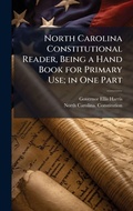 Cover: North Carolina Constitutional Reader, Being a Hand Book for Primary Use; in One Part - Hutson Street Press