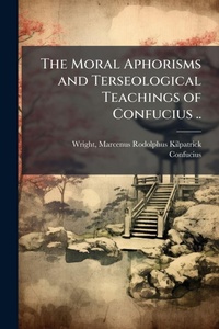 Abbildung von: The Moral Aphorisms and Terseological Teachings of Confucius .. - Hutson Street Press