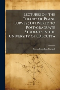Abbildung von: Lectures on the Theory of Plane Curves; Delivered to Post-graduate Students in the University of Calcutta - Hutson Street Press