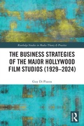 Cover: The Business Strategies of the Major Hollywood Film Studios (1929-2024) - Routledge